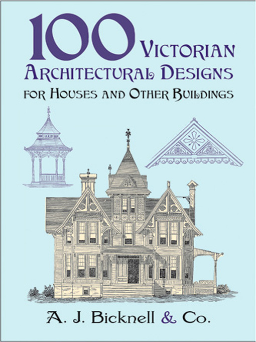 Title details for 100 Victorian Architectural Designs for Houses and Other Buildings by A. J. Bicknell & Co. - Available